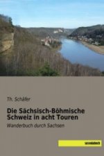 Die Sächsisch-Böhmische Schweiz in acht Touren