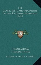 Clans, Septs and Regiments of the Scottish Highlands 1934