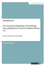 Der Deutsche Bundestag. Entwicklung eines politischen Urteils (Grundkurs Klasse 11)
