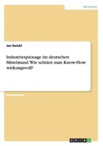 Industriespionage im deutschen Mittelstand. Wie schutzt man Know-How wirkungsvoll?