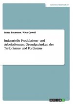 Industrielle Produktions- und Arbeitsformen. Grundgedanken des Taylorismus und Fordismus