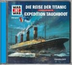 WAS IST WAS Hörspiel: Die Reise der Titanic/ Expedition Tauchboot, Audio-CD