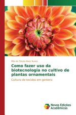 Como fazer uso da biotecnologia no cultivo de plantas ornamentais