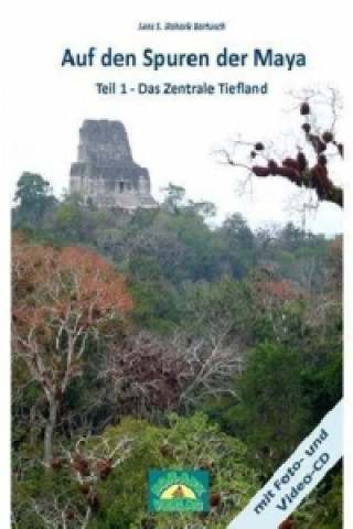 Auf den Spuren der Maya, m. Foto- und Video-CD. Tl.1
