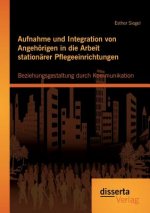 Aufnahme und Integration von Angehoerigen in die Arbeit stationarer Pflegeeinrichtungen