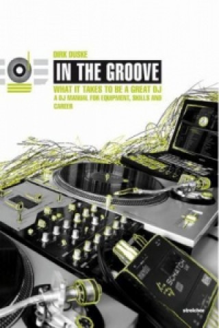 In The Groove - What It Takes To Be A Great DJ