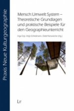 Mensch:Umwelt:System - Theoretische Grundlagen und praktische Beispiele für den Geographieunterricht