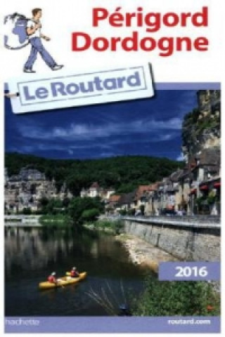 Guide du Routard Périgord, Dordogne 2016