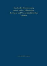 Katalog der Briefsammlung des 16. und 17. Jahrhunderts der Staats- und Universitätsbibliothek Bremen