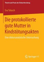 Die protokollierte gute Mutter in Kindstoetungsakten