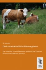 Die Landwirtschaftliche Fütterungslehre