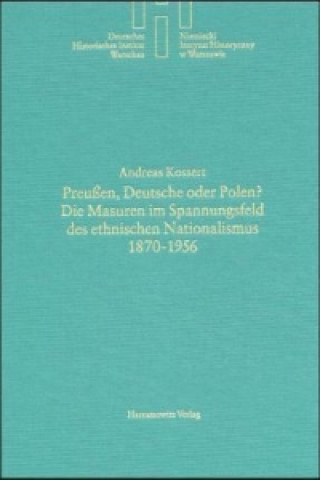 Preußen, Deutsche oder Polen? Die Masuren im Spannungsfeld des ethischen Nationalismus 1870-1956