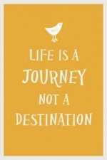 Life Is a Journey, Not a Destination