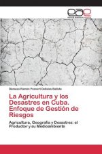 Agricultura y los Desastres en Cuba. Enfoque de Gestion de Riesgos