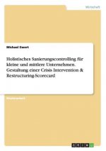 Holistisches Sanierungscontrolling für kleine und mittlere Unternehmen. Gestaltung einer Crisis Intervention & Restructuring-Scorecard