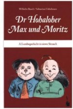 Dr Hohaloher Max un Moritz. A Lumbegschicht in siewe Straach ins Hohalohische iwwersetzt