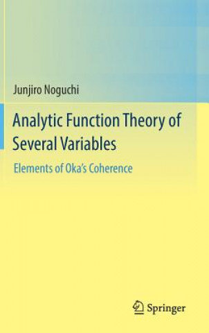 Analytic Function Theory of Several Variables