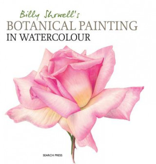 Billy Showell's Botanical Painting in Watercolour (Billy Showell)(Kemény kötésű)