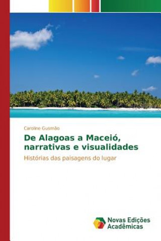 De Alagoas a Maceio, narrativas e visualidades