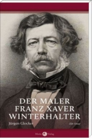 Der Maler Franz Xaver Winterhalter