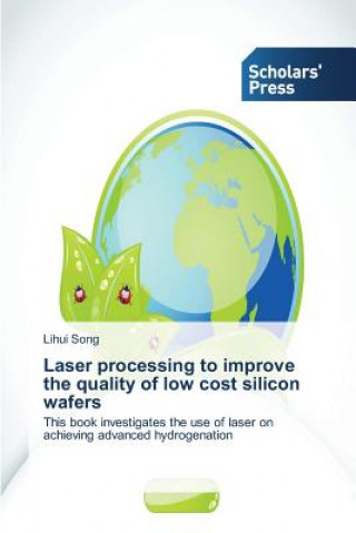Laser processing to improve the quality of low cost silicon wafers