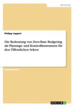 Bedeutung von Zero-Base Budgeting als Planungs- und Kontrollinstrument fur den OEffentlichen Sektor