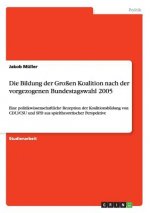 Die Bildung der Großen Koalition nach der vorgezogenen Bundestagswahl 2005