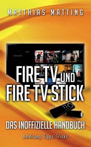 Amazon Fire TV und Fire TV Stick - das inoffizielle Handbuch (Matthias Matting)(Puha kötésű)
