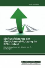 Einflussfaktoren der Multichannel-Nutzung im B2B-Umfeld