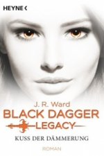 Black Dagger Legacy - Kuss der Dämmerung