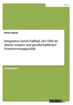 Integration durch Fussball. Der DFB als Akteur sozialer und gesellschaftlicher Verantwortungspolitik