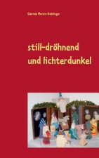 still-droehnend und lichterdunkel