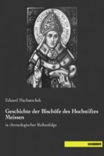 Geschichte der Bischöfe des Hochstiftes Meissen