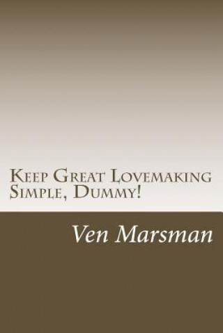Keep Great Lovemaking Simple, Dummy!