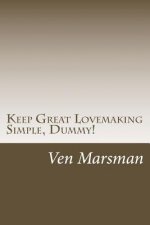 Keep Great Lovemaking Simple, Dummy!