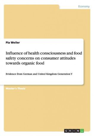 Influence of health consciousness and food safety concerns on consumer attitudes towards organic food