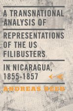 Transnational Analysis of Representations of the US Filibusters in Nicaragua, 1855-1857