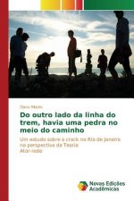 Do outro lado da linha do trem, havia uma pedra no meio do caminho