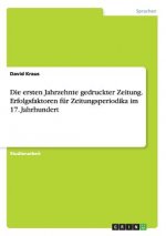 ersten Jahrzehnte gedruckter Zeitung. Erfolgsfaktoren fur Zeitungsperiodika im 17. Jahrhundert