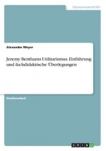 Jeremy Benthams Utilitarismus. Einführung und fachdidaktische Überlegungen
