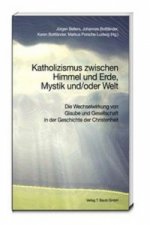 Katholizismus zwischen Himmel und Erde, Mystik und/oder Welt