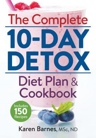 Complete 10-Day Detox Diet Plan and Cookbook: Includes 150 Recipes