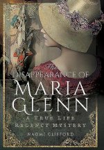 Disappearance of Maria Glenn: A True Life Regency Mystery