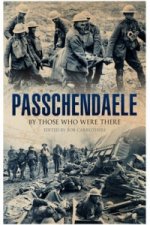Passchendaele: By Those Who Were There