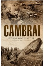Cambrai: By Those Who Were There