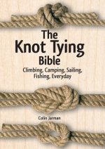 Knot Tying Bible: Climbing, Camping, Sailing, Fishing, Everyday