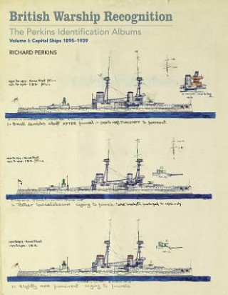 British Warship Recognition: The Perkins Identification Albums: Capital Ships 1895-1939 Volume I
