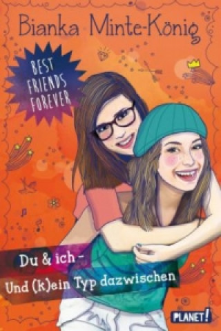 Best Friends Forever, Du & ich - und (k)ein Typ dazwischen