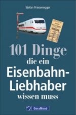 101 Dinge, die ein Eisenbahn-Liebhaber wissen muss