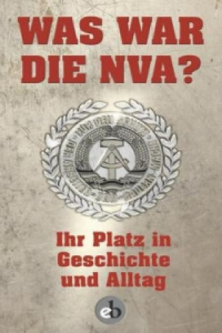 Was war die NVA? Ihr Platz in Geschichte und Alltag